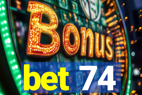 bet 74